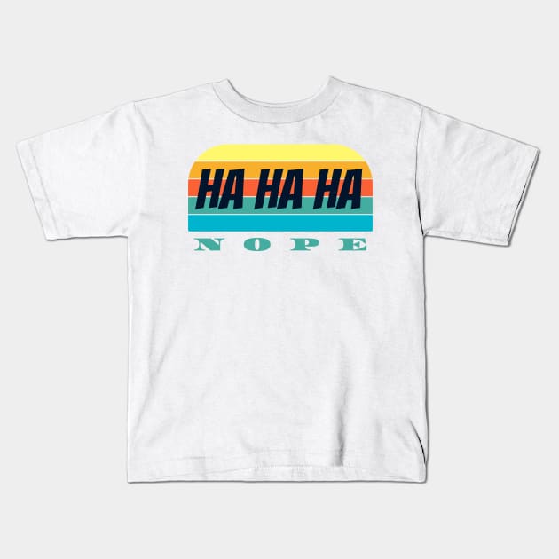 Ha Ha Ha  nope Kids T-Shirt by JonHerrera